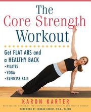 Cover of: The core strength workout: get flat abs and a healthy back : pilates yoga exercise ball
