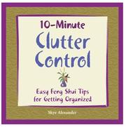 Cover of: 10-minute clutter control: easy feng shui tips for getting organized