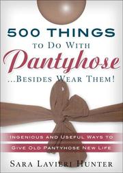 Cover of: 500 things to do with pantyhose-- besides wear them!: ingenious and useful ways to give old pantyhose new life