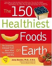 Cover of: The 150 Healthiest Foods on Earth: The Surprising, Unbiased Truth About What You Should Eat and Why