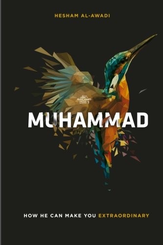 Muhammad: How He Can Make You Extraordinary by Hesham Al-Awadi