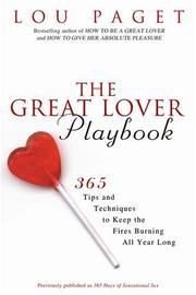Cover of: The great lover playbook: 365 sexual tips and techniques to keep the fires burning all year long