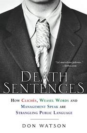 Cover of: Death Sentences: How Cliches, Weasel Words and Management-Speak Are Strangling Public Language