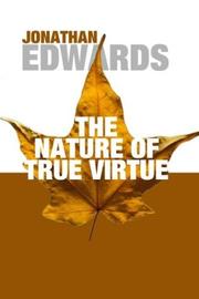 Cover of: The Nature of True Virtue by Jonathan Edwards