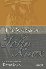 Cover of: The Works of John Knox, Volume 6: Letters, Prayers, and Other Shorter Writings with a Sketch of His Life