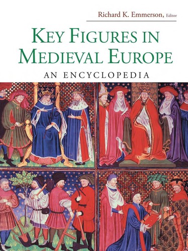 Key figures in medieval Europe by Richard K. Emmerson, editor ; Sandra Clayton-Emmerson, associate editor