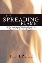 Cover of: The Spreading Flame: The Rise and Progress of Christianity from Its First Beginnings to the Conversion of the English