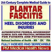 Cover of: 21st Century Complete Medical Guide to Plantar Fasciitis and Related Heel Disorders and Injuries: Authoritative Government Documents, Clinical References, ... for Patients and Physicians (CD-ROM)