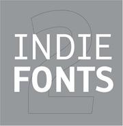 Cover of: Indie Fonts 2: A Compendium of Digital Type from Independent Foundries