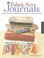Cover of: Fabric art journals: making, sewing, and embellishing journals from cloth and fibers