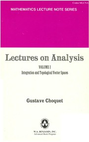 Cover of: Lectures on analysis. Volume I. Integration and topological vector spaces | Gustave Choquet