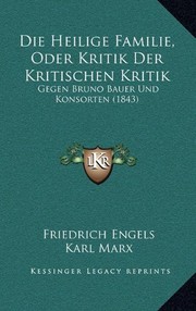 Cover of: Die Heilige Familie, Oder Kritik Der Kritischen Kritik: Gegen Bruno Bauer Und Konsorten (1843) (German Edition) by Friedrich Engels, Karl Marx