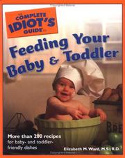 Cover of: The Complete Idiot's Guide to Feeding your Baby and Toddler (The Complete Idiot's Guide) by M.S., R.D., Elizabeth M. Ward