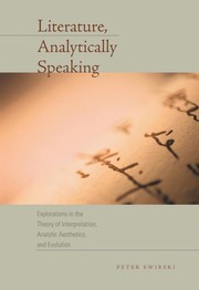Cover of: Literature, analytically speaking: explorations in the theory of interpretation, analytic aesthetics, and evolution