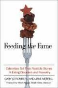 Cover of: Feeding the Fame: Celebrities Tell Their Real-life Stories of Eating Disorders And Recovery