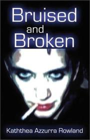 Bruised and broken by Kaththea Rowland Azzurra, Kaththea Azzurra Rowland