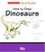 Cover of: How to Draw Dinosaurs (The Scribbles Institute)