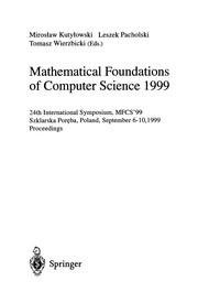 Cover of: Mathematical foundations of computer science 1999 | Symposium on Mathematical Foundations of Computer Science (1972- ) (24th 1999 Szklarska PoreМЁba, Poland)