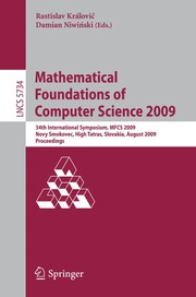 Cover of: Mathematical foundations of computer science 2009 | Symposium on Mathematical Foundations of Computer Science (1972- ) (34th 2009 Novy Smokovec, Slovakia)