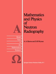 Cover of: Mathematics and Physics of Neutron Radiography | A. A. Harms