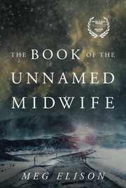 Cover of: The Book of the Unnamed Midwife (The Road to Nowhere)