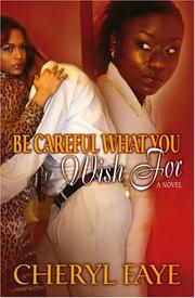 Cover of: Be Careful What You Wish for by Cheryl Faye