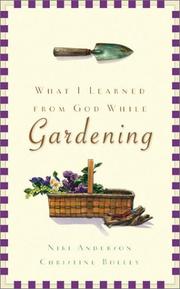 Cover of: What I Learned from God While Gardening by Niki Anderson, Cristine Bolley