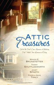 Cover of: Attic treasures: out of the dust come memories of yesterday that initiate four romances of today / Wanda E. Brunstetter ... [et al].