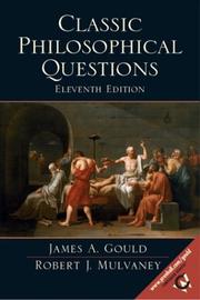 Cover of: Classic Philosophical Questions, 11th Edition by James A. Gould, Robert J. Mulvaney, James A. Gould, Robert J. Mulvaney