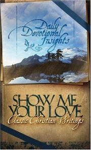 Cover of: Show me your love: daily devotional insights from classic Christian writings