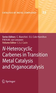 Cover of: N-Heterocyclic Carbenes in Transition Metal Catalysis and Organocatalysis | Catherine Suzanne Julienne Cazin