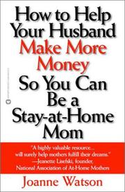Cover of: How to Help Your Husband Make More Money So You Can Be a Stay-At-Home Mom by Joanne Watson