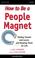 Cover of: How to Be a People Magnet