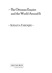 The Ottoman Empire and the world around it by Suraiya Faroqhi