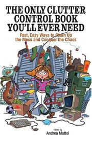 Cover of: The Only Clutter Control Book You'll Ever Need: Fast, Easy Ways to Clean Up the Mess and Conquer the Chaos