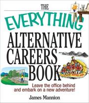 Cover of: The Everything Alternative Careers Book: Leave the Office Behind and Embark on a New Adventure (Everything: School and Careers) by James Mannion