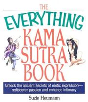 Cover of: The Everything Kama Sutra Book: Unlock the Ancient Secrets of Erotic Expression-rediscover passion and enhance intimacy (Everything: Philosophy and Spirituality)