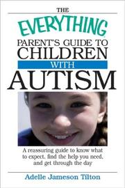 Cover of: The Everything Parent's Guide to Children With Autism: Know What to Expect, Find the Help You Need, and Get Through the Day (Everything Series)