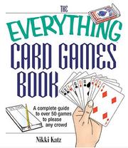 Cover of: The Everything Card Games Book: A complete guide to over 50 games to please any crowd (Everything: Sports and Hobbies) by Nikki Katz