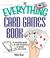 Cover of: The Everything Card Games Book: A complete guide to over 50 games to please any crowd (Everything: Sports and Hobbies)