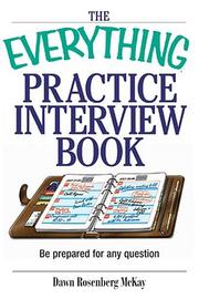 Cover of: The Everything Practice Interview Book: Be prepared for any question (Everything: School and Careers) by Dawn Rosenberg McKay