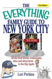 Cover of: The everything family guide to New York City: all the best hotels, restaurants, sites, and attractions in the Big Apple