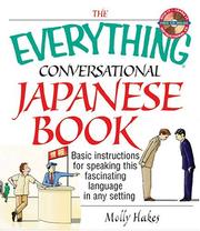 Cover of: The Everything Conversational Japanese Book: Basic Instruction For Speaking This Fascinating Language In Any Setting (Everything: Language and Literature)