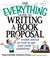 Cover of: The everything guide to writing a book proposal