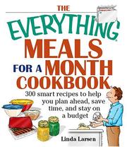 Cover of: The Everything Meals For A Month Cookbook: Smart Recipes To Help You Plan Ahead, Save Time, And Stay On Budget (Everything: Cooking) | Linda Larsen