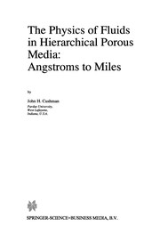 Cover of: The Physics of Fluids in Hierarchical Porous Media: Angstroms to Miles | John H. Cushman