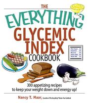 Cover of: The Everything Glycemic Index Cookbook: 300 Appetizing Recipes to Keep Your Weight Down And Your Energy Up! (Everything: Cooking)