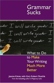 Cover of: Grammar Sucks: What to Do to Make Your Writing Much More Better (...Sucks)