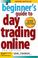 Cover of: A Beginner's Guide to Day Trading Online