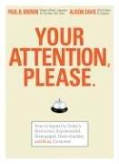 Cover of: Your Attention Please: How to Appeal to Today's Distracted, Disinterested, Disengaged, Disenchanted, and Busy Consumer